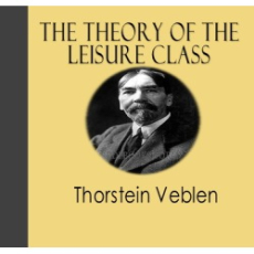 The Theory of the Leisure Class The Theory of the Leisure Class